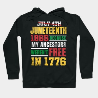 Juneteenth 1865 Because My Ancestors weren't Free in 1776 4th Of July Independence Day Hoodie